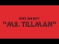 Father John Misty - "Mr. Tillman" [Official Audio]