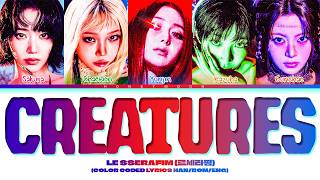 LE SSERAFIM 'Creatures' Lyrics (르세라핌 Creatures 가사) (Color Coded Lyrics)