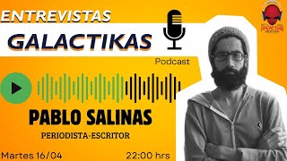 ENTREVISTAS GALACTIKAS INVITADO PABLO SALINAS 160424