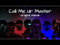 Call Me Ur Master Original Meme Anti Hero Sans AUs
