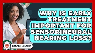 Why Is Early Treatment Important for Sensorineural Hearing Loss? | Everyday Hearing Help News