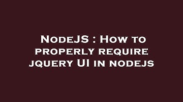 NodeJS : How to properly require jquery UI in nodejs