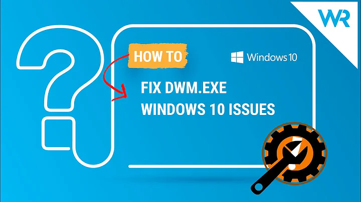 FIX: Dwm.exe Windows 10 issues