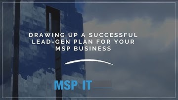 Drawing up a successful lead gen plan for your MSP business