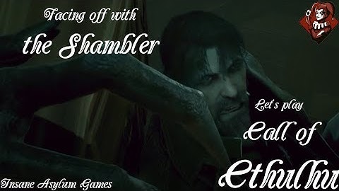 Facing off with the Shambler - Call of Cthulhu part 4 - Insane Asylum Games