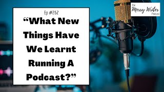 What New Things Have We Learnt Running A Podcast? | Ep. 262 | The Merry Writer Podcast