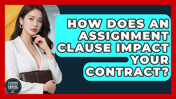 How Does An Assignment Clause Impact Your Contract? - Avoiding Common Legal Mistakes