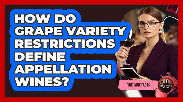 How Do Grape Variety Restrictions Define Appellation Wines? - Fine Wine Facts