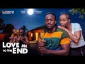 LOVE ME TO THE END Emotional Movie That Will Make You Cry Latest 2026 Movie Nollywood Trending