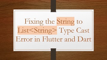 Fixing the String to List String  Type Cast Error in Flutter and Dart