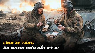 Tại Sao Lính Xe Tăng Luôn Được Ăn Ngon Hơn Bộ Binh?