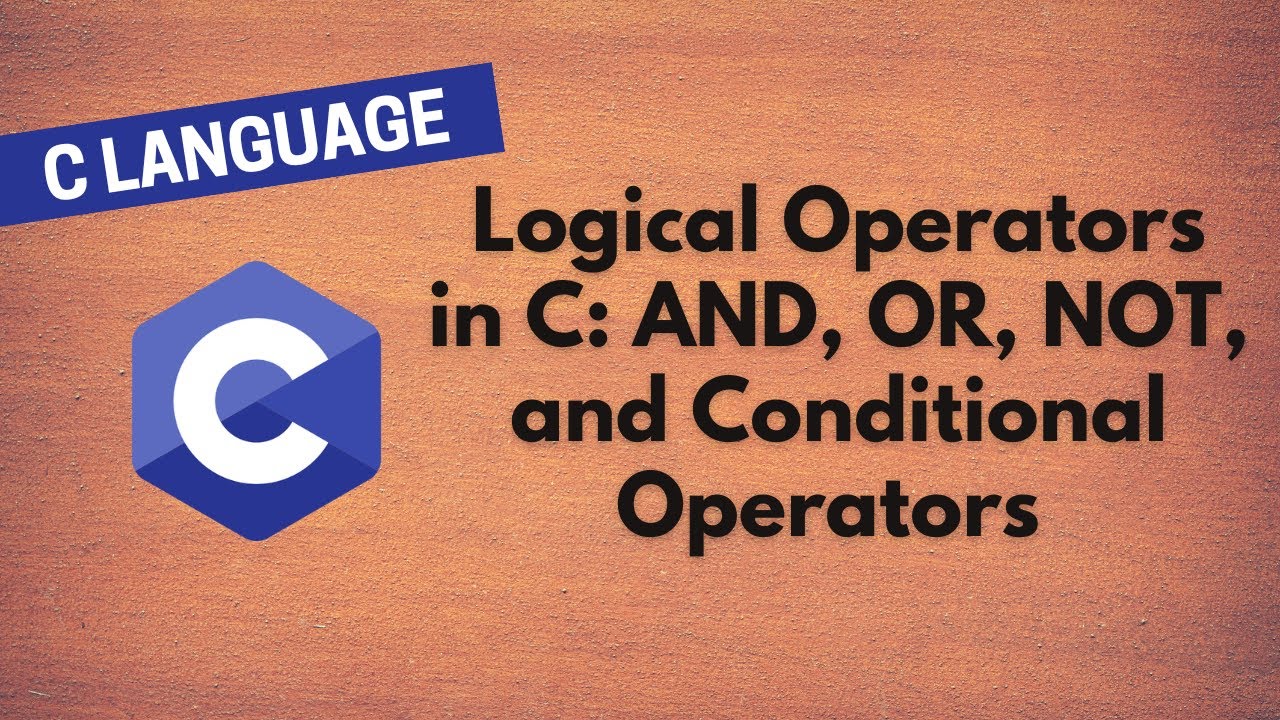 13. Understanding Logical Operators in C: AND, OR, NOT, and Conditional ...