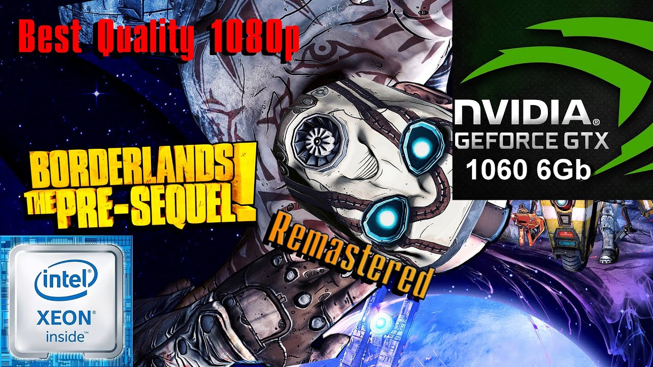 Borderlands The Pre Sequel Remastered Intel Xeon E3 1240 v2 GTX 1060 6Gb