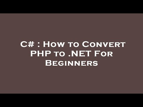 C# : How to Convert PHP to .NET For Beginners