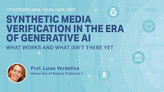CSM24 Webinar - Synthetic Media Verification in the Era of Generative AI - Dr. Luisa Verdoliva