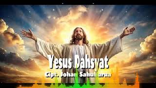 Yesusku  Dahsyat - Cipt. Johan Sahuburua