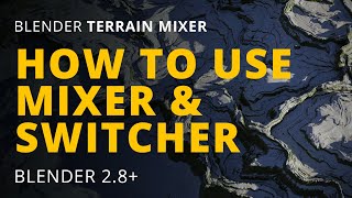 (OUTDATED) Blender 3D 'Terrain Mixer' - How To Use Mixer & Switcher