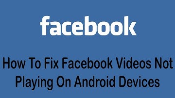 How To Fix Facebook Videos Not Playing On Android Devices (2022)