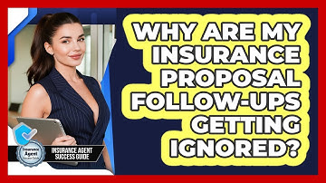 Why Are My Insurance Proposal Follow-ups Getting Ignored? - Insurance Agent Success Guide