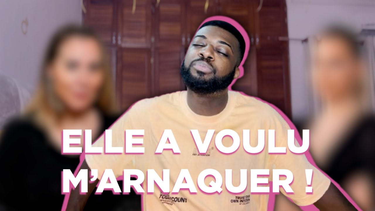 Elle a voulu m’arnaquer !