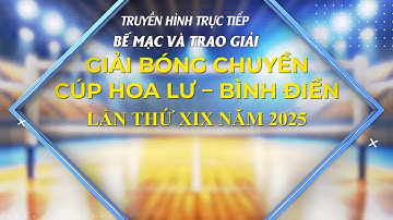 Truyền hình trực tiếp: Lễ bế mạc và Trao giải Cúp Bóng chuyền Hoa Lư - Bình Điền năm 2025