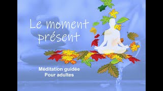 Le moment présent - Méditation guidée - Pleine conscience - Mindfulness