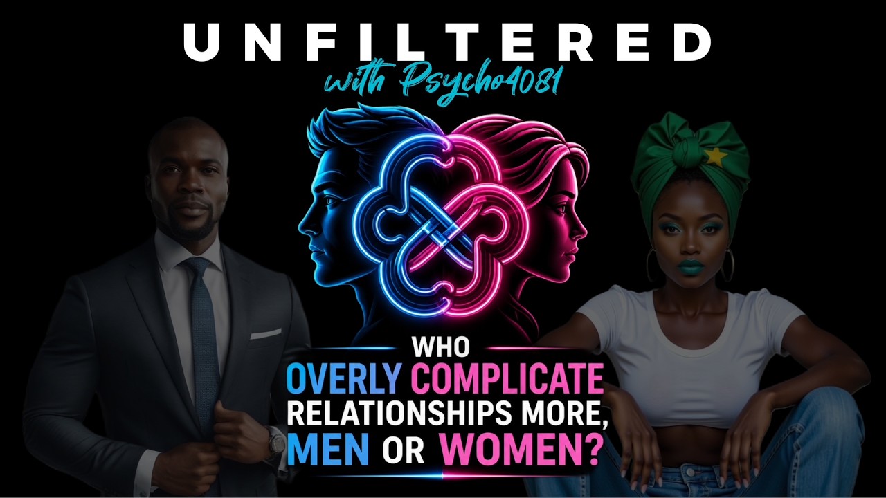 WHO OVERLY COMPLICATE RELATIONSHIPS MORE, MEN OR WOMEN?