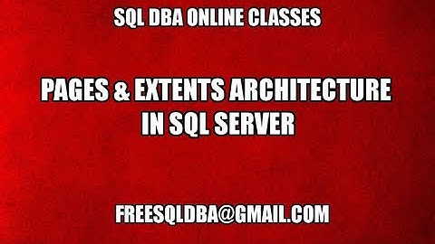 Pages & Extents Architecture in Sql Server