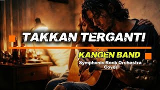KANGEN BAND - TAKKAN TERGANTI‼️Symphonic Rock Orchestra Cover 
