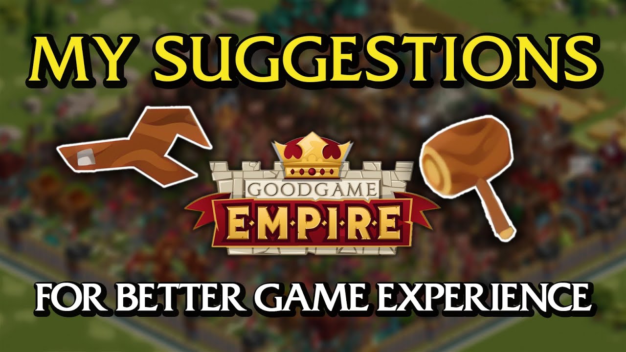 Goodgame Empire: My Suggestions For Better Game Experience!