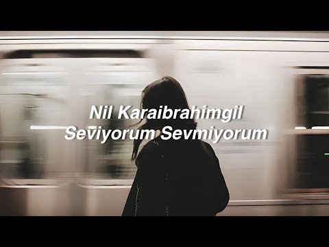 Nil Karaibrahimgil - Seviyorum Sevmiyorum (Lyrics) \