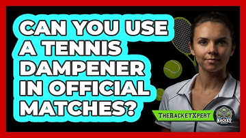 Can You Use A Tennis Dampener In Official Matches? - The Racket Xpert
