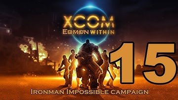 XCOM Enemy Unknown - Impossible Ironman Campaign - Episode 15