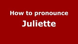 How to Pronounce Juliette - PronounceNames.com