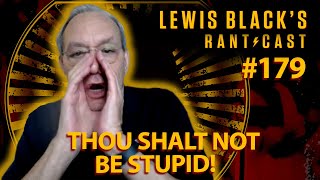 Lewis Black's Rantcast #179 | Thou Shalt Not Be Stupid