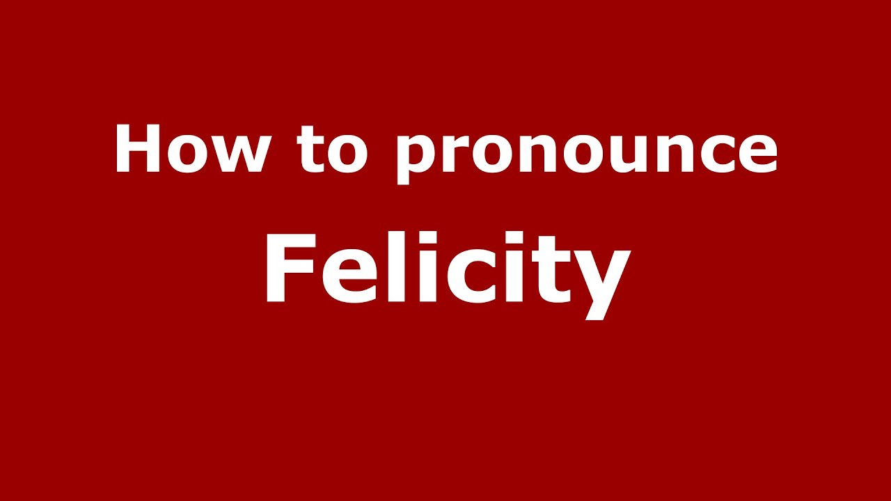 How To Pronounce Felicity (American English/Us)  - Pronouncenames.Com