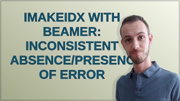 Tex: imakeidx with beamer: inconsistent absence/presence of error