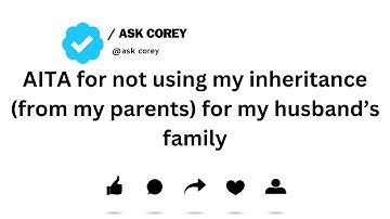 AITA for not using my inheritance from my parents for my husband’s family...