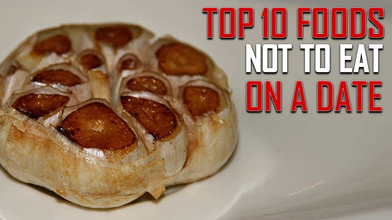 Top 10 Foods You Should Never Eat On A First Date YouTube