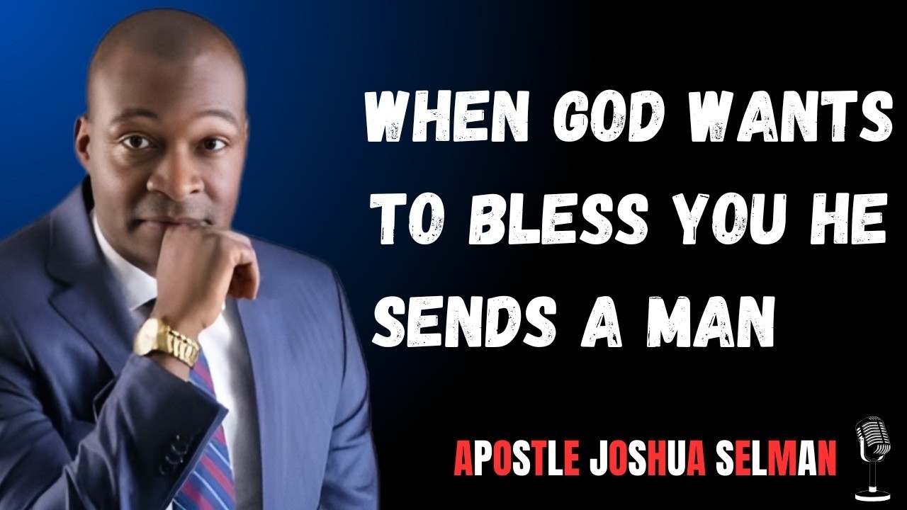 When God wants to bless you He sends a man || Apostle Joshua Selman