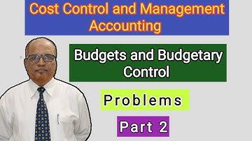 Cost Control and Management Accounting I Budgets and Budgetary Control I Problems I Part 2 I Khans I