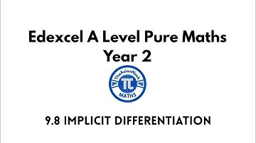 9.8 Implicit Differentiation - Edexcel A Level Pure Mathematics Year 2