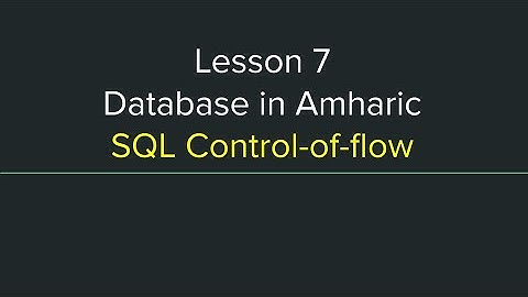 Database Tutorial in Amharic Lesson 7-  SQL Control-of-flow