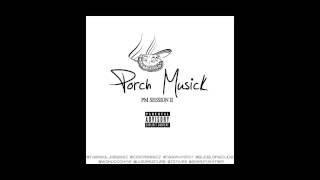 Porch Musick - PM Session Part 2 (Feat. PMYECR) Prod By @Tra3beats Mp3+Link