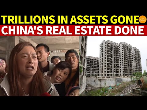 Tens of Trillions in Assets Vanished: The End of China?s Real Estate Economy Is Here!
