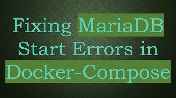 Fixing MariaDB Start Errors in Docker-Compose
