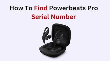 How To Find Powerbeats Pro Serial Number