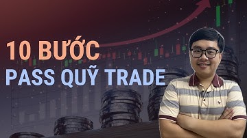 10 Bước Pass Quỹ Trade - Nhật Hoài Trader