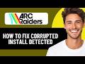 HOW TO FIX CORRUPTED INSTALL DETECTED IN ARC RAIDERS 2026! (EASY FIX)