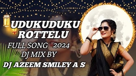 #UDUKUDUKU #ROTTELU | FULL SONG | LATEST TELUGU #FOLK SONG DJ MIX BY DJ AZEEM SMILEY A S